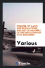 Charter, By-Laws and Regulations, and List of Members of the Institution of Civil Engineers - Book