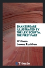 Shakespeare Illustrated by the Lex Scripta. the First Part - Book