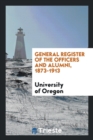 General Register of the Officers and Alumni, 1873-1913 - Book