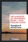 The Anabasis of Xenophon. Book I. with English Notes - Book