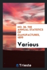 No. 36. the Annual Statistics of Manufactures, 1899 - Book