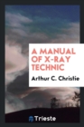 A Manual of X-Ray Technic - Book