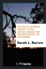 The Sock Stories. Funny Little Socks : Being the Fourth Book of the Series - Book