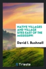 Native Villages and Village Sites East of the Mississippi - Book