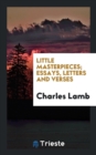 Little Masterpieces; Essays, Letters and Verses - Book