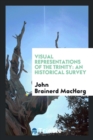 Visual Representations of the Trinity : An Historical Survey - Book