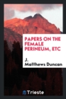 Papers on the Female Perineum, Etc - Book