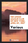 The Union League Club of New York, April Ist, 1907 - Book