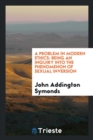 A Problem in Modern Ethics : Being an Inquiry Into the Phenomenon of Sexual Inversion - Book