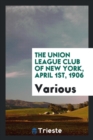 The Union League Club of New York, April 1st, 1906 - Book