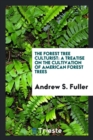 The Forest Tree Culturist : A Treatise on the Cultivation of American Forest Trees - Book
