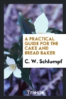 A Practical Guide for the Cake and Bread Baker - Book