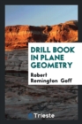 Drill Book in Plane Geometry - Book