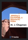 Jephtha's Daughter, a Dramatic Poem - Book