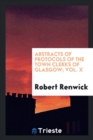 Abstracts of Protocols of the Town Clerks of Glasgow; Vol. X - Book