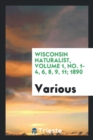 Wisconsin Naturalist, Volume 1, No. 1-4, 6, 8, 9, 11; 1890 - Book