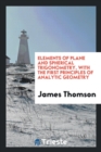 Elements of Plane and Spherical Trigonometry, with the First Principles of Analytic Geometry - Book