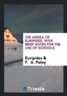The Medea of Euripides, with Brief Notes for the Use of Schools - Book