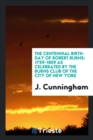 The Centennial Birth-Day of Robert Burns : 1759-1859 as Celebrated by the Burns Club of the City of New York - Book