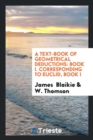 A Text-Book of Geometrical Deductions : Book I. Corresponding to Euclid, Book I - Book