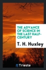 The Advance of Science in the Last Half-Century - Book