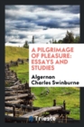 A Pilgrimage of Pleasure : Essays and Studies - Book