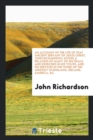 An Account of the Life of That Ancient Servant of Jesus Christ, John Richardson : Giving a Relation of Many of His Trials and Exercises in His Youth, and His Services in the Work of the Ministry in En - Book
