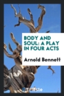 Body and Soul : A Play in Four Acts - Book