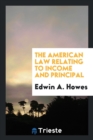 The American Law Relating to Income and Principal - Book