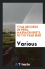 Vital Records of Peru, Massachusetts, to the Year 1850 - Book