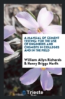 A Manual of Cement Testing, for the Use of Engineers and Chemists in Colleges and in the Field - Book
