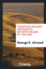Complete Graded Arithmetic : Seventh Grade, Pp. 549-684 - Book