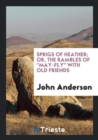 Sprigs of Heather; Or, the Rambles of May-Fly with Old Friends - Book