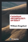 Canadian Archï¿½ology : An Essay - Book