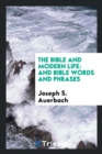 The Bible and Modern Life : And Bible Words and Phrases - Book
