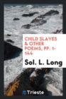Child Slaves & Other Poems, Pp. 1-144 - Book