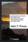 Arithmetic by Grades for Inductive Teaching, Drilling and Testing. Book Number Three - Book