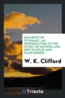 Elements of Dynamic : An Introduction to the Study of Motion and Rest in Solid and Fluid Bodies - Book