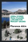 Opera Stories from Wagner : A Reader for Primary Grades - Book