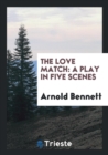 The Love Match : A Play in Five Scenes - Book