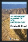 A Laboratory Manual of Soil Bacteriology - Book