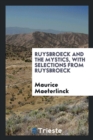 Ruysbroeck and the Mystics, with Selections from Ruysbroeck - Book