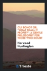 Cui Bono? Or, What Shall It Profit? : A Gentle Philosophy for Those Who Doubt - Book