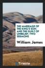 The Marriage of the King's Son : And the Guilt of Unbelief; Two Sermons - Book