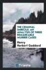 The Criminal Imbecile : An Analysis of Three Remarkable Murber Cases - Book