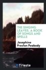 The Singing Leaves. a Book of Songs and Spells - Book