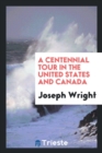 A Centennial Tour in the United States and Canada - Book