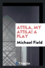 Attila, My Attila! a Play - Book