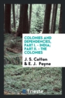 Colonies and Dependencies, Part I. - India; Part II. - The Colonies - Book