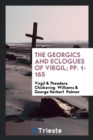 The Georgics and Eclogues of Virgil; Pp. 1-165 - Book